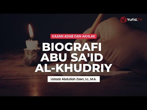 Kajian Adab dan Akhlak: Biografi Abu Sa'id al-Khudriy - Ustadz Abdullah Zaen, Lc., M.A.