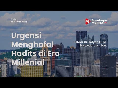 Urgensi Menghafal Hadits di Era Millenial - Ustadz Dr. Sofyan Fuad Baswedan, Lc., M.A.
