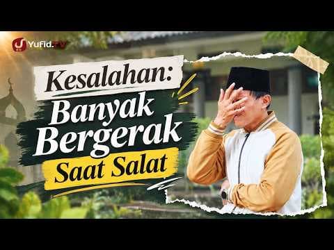 Kesalahan-Kesalahan dalam Shalat: Banyak Bergerak saat Salat (Panduan Ibadah Yufid.TV)