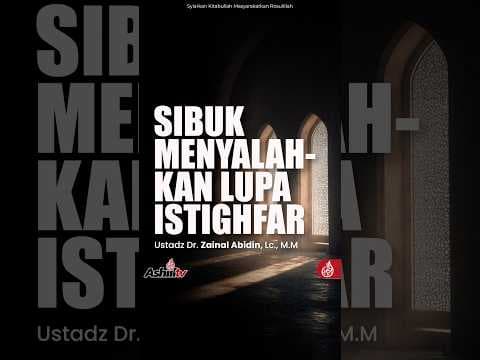SIBUK MENYALAHKAN LUPA ISTIGHFAR - Ustadz Dr. Zainal Abidin, Lc., M.M.  حفظه الله