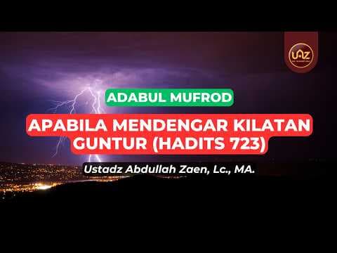 Apabila Mendengar Kilatan Guntur (Hadits 723) - Ustadz Abdullah Zaen., Lc., MA.