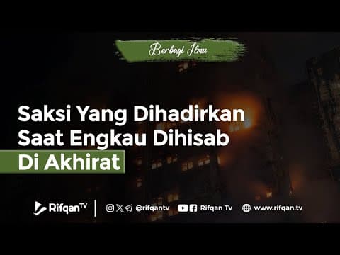 Saksi Yang Dihadirkan Saat Engkau Dihisab Di Akhir - Ustaz Dr. Muhammad Haikal Ali Basyarahil, MA.