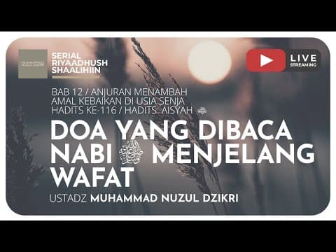 319. DOA YANG DIBACA NABI ﷺ MENJELANG WAFAT | Riyaadhush Shaalihiin