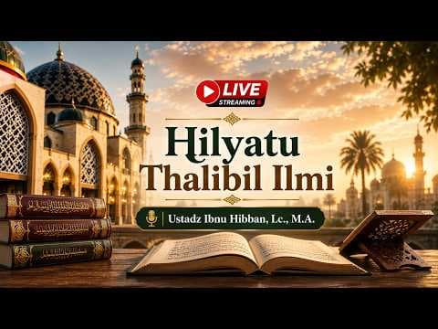 Live - Hilyatu Thalibul Ilmi - Ustadz Ibnu Hibban, Lc., M.A.