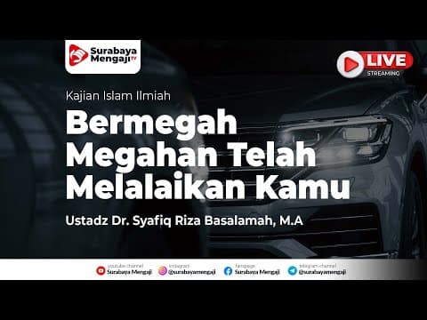 Bermegah Megahan Telah Melalaikan Kamu - Ustadz Dr Syafiq Riza Basalamah MA