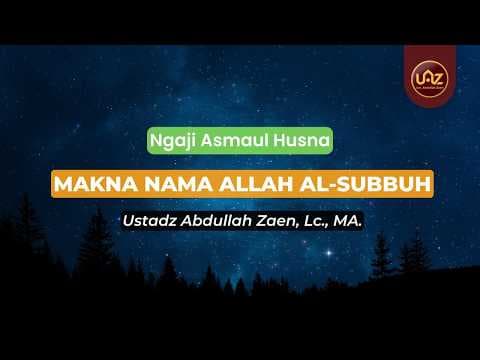 Makna Nama Allah Al-Subbuh - Ust. Dr. Abdullah Zaen., Lc., MA.