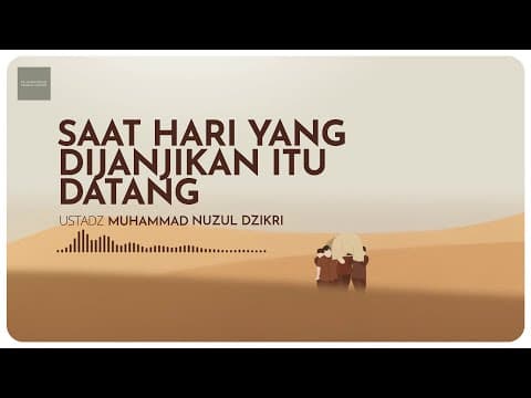SAAT HARI YANG DIJANJIKAN ITU DATANG | Ustadz Muhammad Nuzul Dzikri -hafizhahullah-