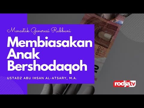 Mencetak Generasi Rabbani: Membiasakan Shodaqqoh l Ustadz Abu Ihsan Al Atsary, M.A.