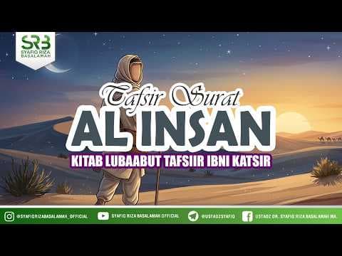 Tafsir Surat Al-Insan - Ustadz DR Syafiq Riza Basalamah MA