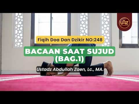 Bacaan Saat Sujud (Bag.1) - Ustadz Abdullah Zaen., Lc., MA.