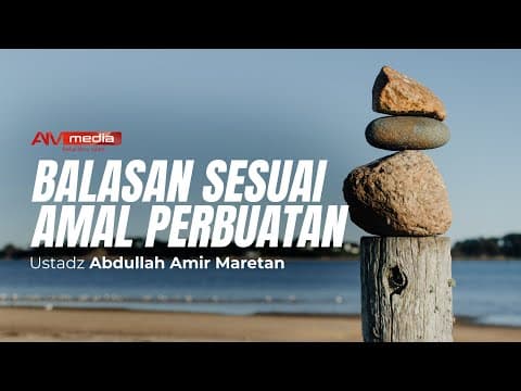 Ustadz Abdullah Amir Maretan - Balasan Sesuai Amal Perbuatan