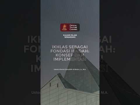 Ikhlas Sebagai Fondasi Ibadah: Konsep & Implementasi - Ustaz Ahmad Zainuddin Al Banjary, Lc., M.A.