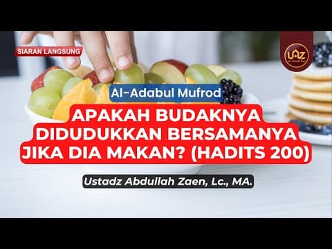 Apakah Budaknya Didudukkan Bersamanya Jika Dia Makan?  (Hadits 200) - Ustadz Abdullah Zaen, Lc, MA