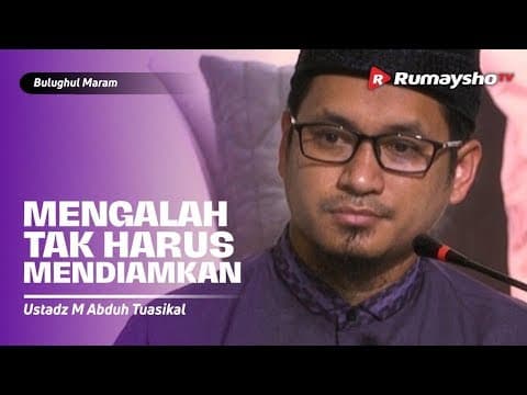 Bulughul Maram : Mengalah, Tidak Harus Mendiamkan - Ustadz M Abduh Tuasikal