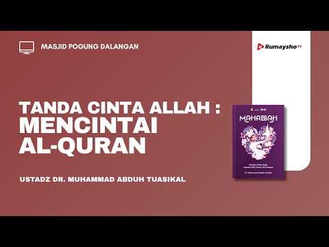 Tanda Cinta Allah : Mencintai Al Qur'an -  Ustadz Dr. Muhammad Abduh Tuasikal, M.Sc.