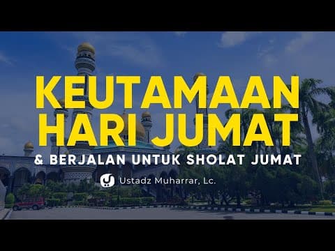 Keutamaan Hari Jumat dan Berjalan untuk Sholat Jumat - Ustadz Muharrar, Lc. - Ceramah Agama