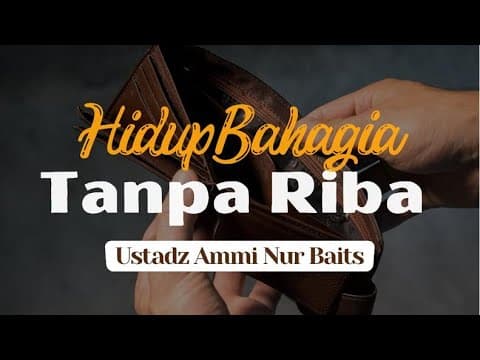 Hidup Bahagia Tanpa Riba | Ustadz Ammi Nur Baits, ST., BA