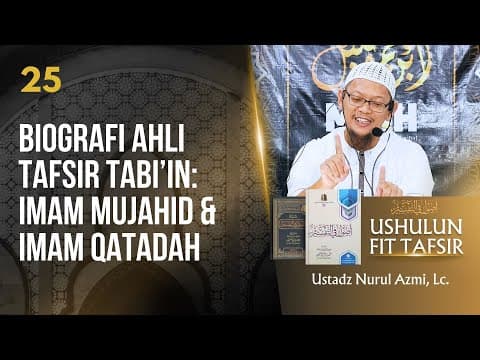 SERI #25 USHULUN FIT TAFSIR: Biografi Ahli Tafsir di Kalangan Tabi'in: Imam Mujahid & Imam Qatadah