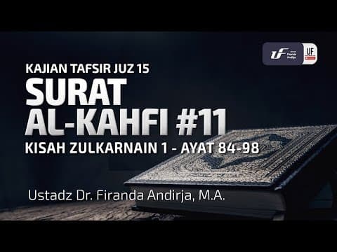 Tafsir Juz 15: Surat Al Kahfi #11 Ayat 84-98 - Ustadz Dr. Firanda Andirja, M.A.
