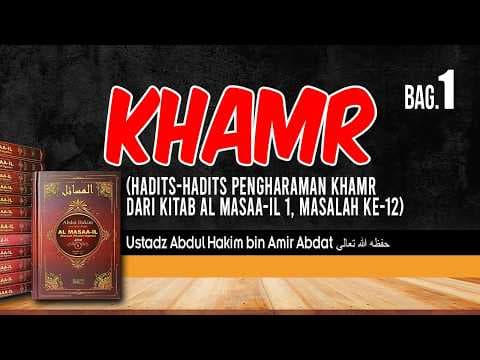 KHAMR Bag. 1 | USTADZ ABDUL HAKIM BIN AMIR ABDAT حفظه الله تعالى