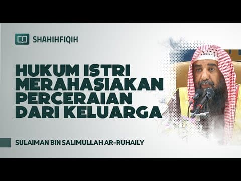 Hukum Istri Merahasiakan Perceraian dari Keluarga - Syaikh Sulaiman bin Salimullah Ar-Ruhaily