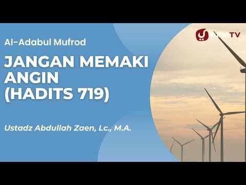 Jangan Memaki Angin  (Hadits 719) - Ustadz Abdullah Zaen, Lc., M.A.