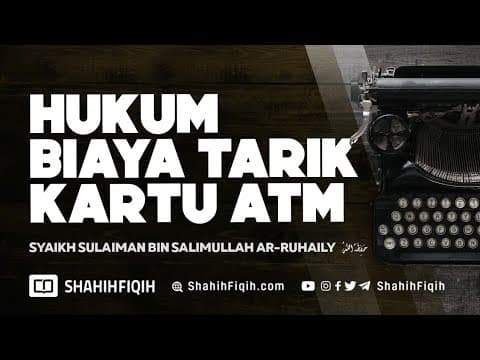 Hukum Biaya Tarik Kartu ATM - Syaikh Sulaiman Ar-Ruhaily #NasehatUlama