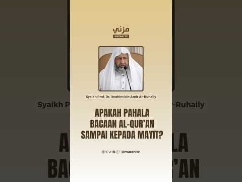 APAKAH PAHALA BACAAN AL-QUR'AN SAMPAI KEPADA MAYIT? - Syaikh Prof. Dr. Ibrahim Ar-Ruhaily