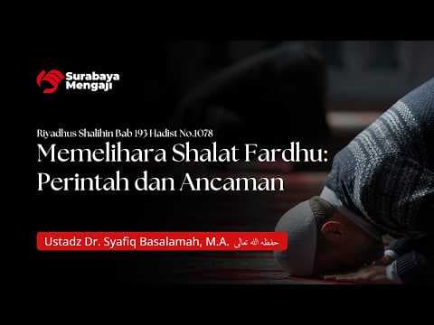 Memelihara Shalat Fardhu: Perintah dan Ancaman - Ustadz Dr. Syafiq Basalamah, M.A.