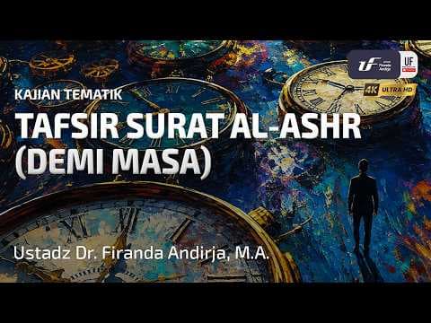 Tafsir Surat Al-Ashr (Demi Masa) - Ustadz Dr. Firanda Andirja, MA