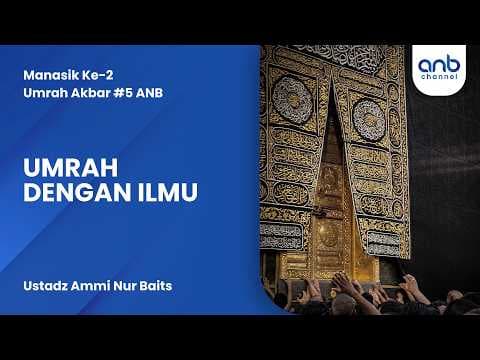 Manasik Ke-2 | Umrah Dengan Ilmu | Ustadz Ammi Nur Baits